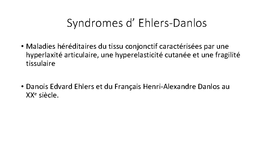 Syndromes d’ Ehlers-Danlos • Maladies héréditaires du tissu conjonctif caractérisées par une hyperlaxité articulaire,