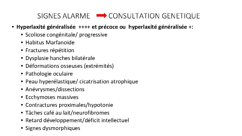 SIGNES ALARME CONSULTATION GENETIQUE • Hyperlaxité généralisée ++++ et précoce ou hyperlaxité généralisée +: