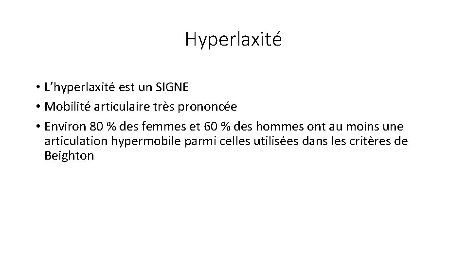 Hyperlaxité • L’hyperlaxité est un SIGNE • Mobilité articulaire très prononcée • Environ 80