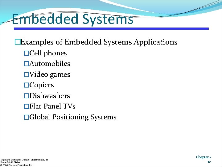 Embedded Systems �Examples of Embedded Systems Applications �Cell phones �Automobiles �Video games �Copiers �Dishwashers