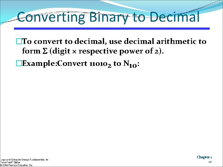 Converting Binary to Decimal �To convert to decimal, use decimal arithmetic to form S