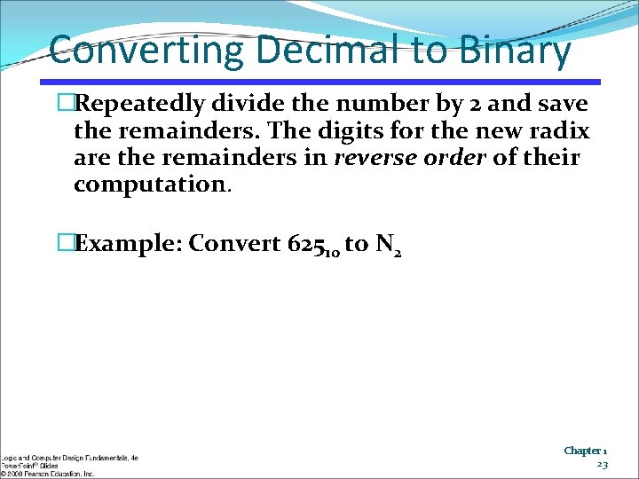 Converting Decimal to Binary �Repeatedly divide the number by 2 and save the remainders.
