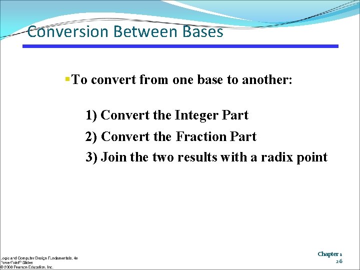 Conversion Between Bases §To convert from one base to another: 1) Convert the Integer