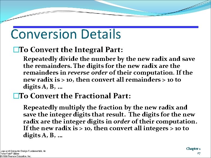 Conversion Details �To Convert the Integral Part: Repeatedly divide the number by the new