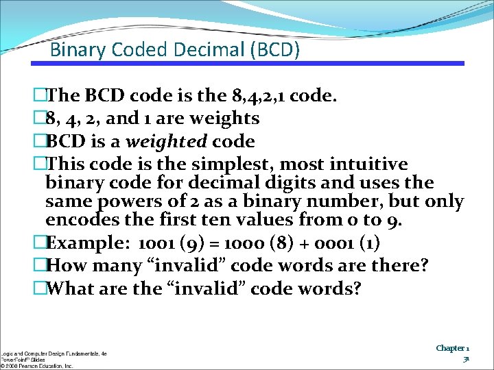 Binary Coded Decimal (BCD) �The BCD code is the 8, 4, 2, 1 code.