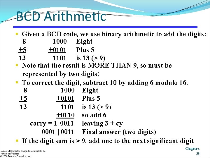 BCD Arithmetic § Given a BCD code, we use binary arithmetic to add the