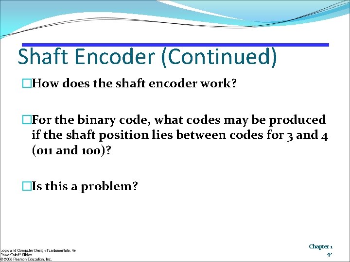 Shaft Encoder (Continued) �How does the shaft encoder work? �For the binary code, what