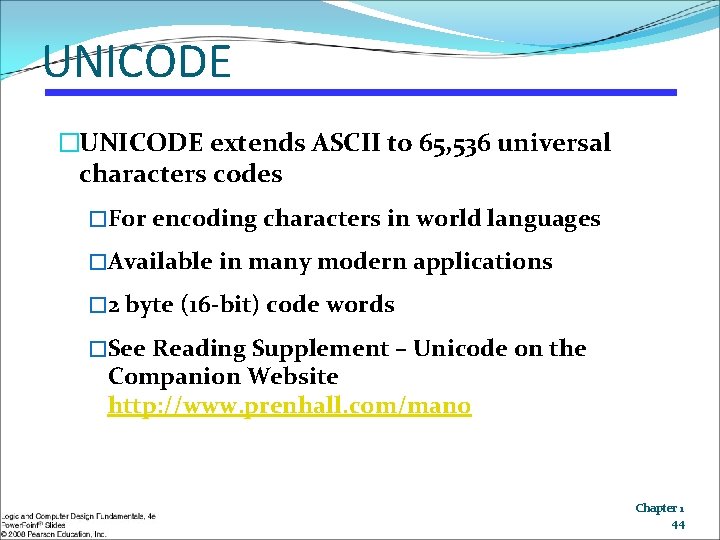 UNICODE �UNICODE extends ASCII to 65, 536 universal characters codes �For encoding characters in