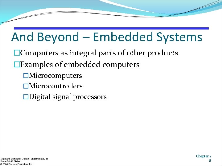 And Beyond – Embedded Systems �Computers as integral parts of other products �Examples of