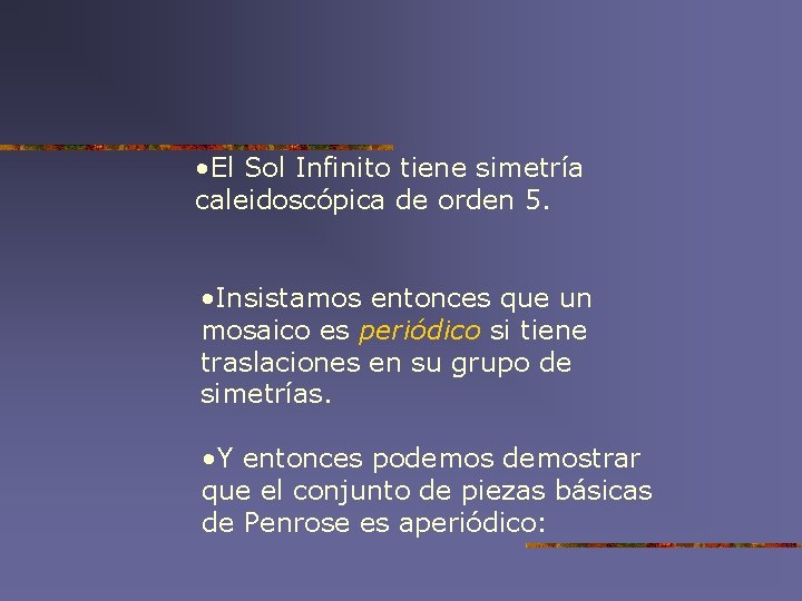  • El Sol Infinito tiene simetría caleidoscópica de orden 5. • Insistamos entonces