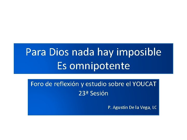 Para Dios nada hay imposible Es omnipotente Foro de reflexión y estudio sobre el