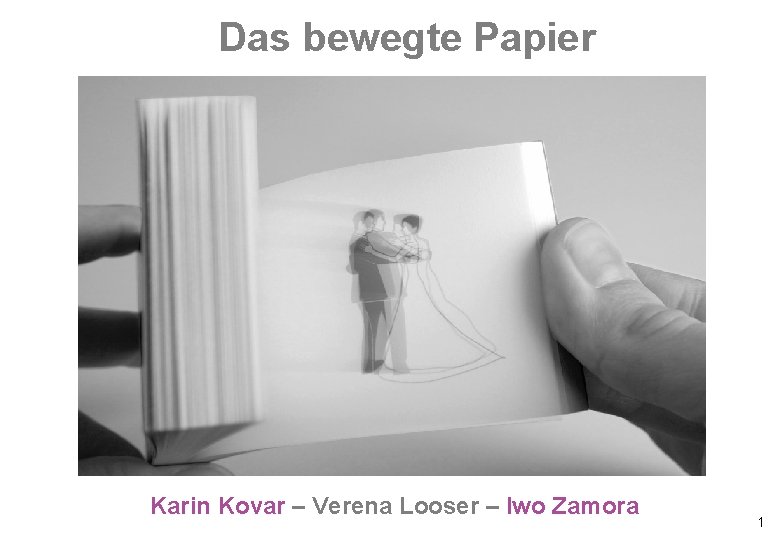 Das bewegte Papier Karin Kovar – Verena Looser – Iwo Zamora 1 