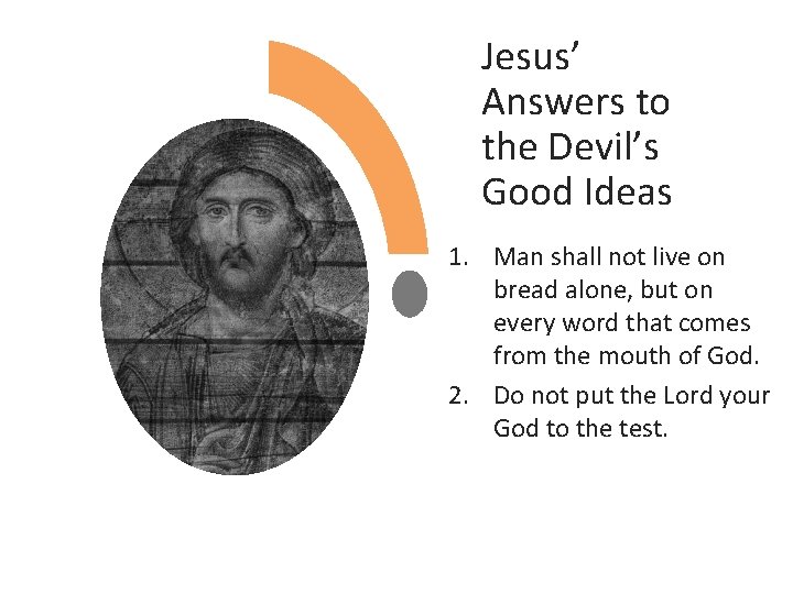 Jesus’ Answers to the Devil’s Good Ideas 1. Man shall not live on bread