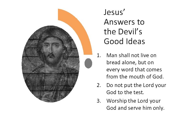 Jesus’ Answers to the Devil’s Good Ideas 1. Man shall not live on bread