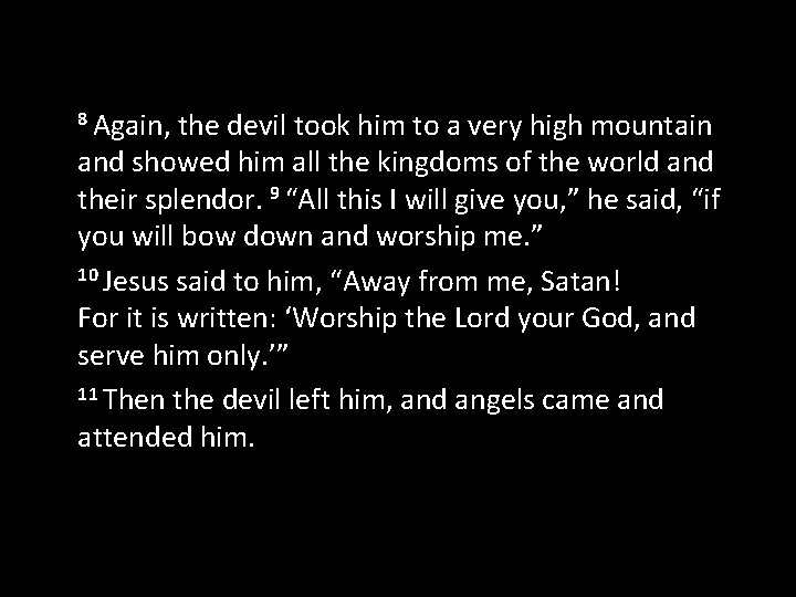 8 Again, the devil took him to a very high mountain and showed him