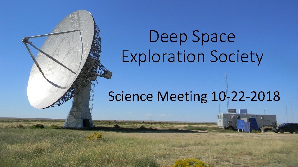 Deep Space Exploration Society Science Meeting 10 -22 -2018 