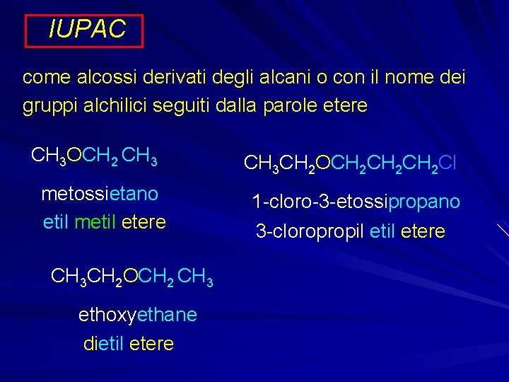 IUPAC come alcossi derivati degli alcani o con il nome dei gruppi alchilici seguiti