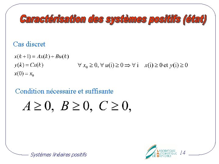 Cas discret Condition nécessaire et suffisante Systèmes linéaires positifs 14 
