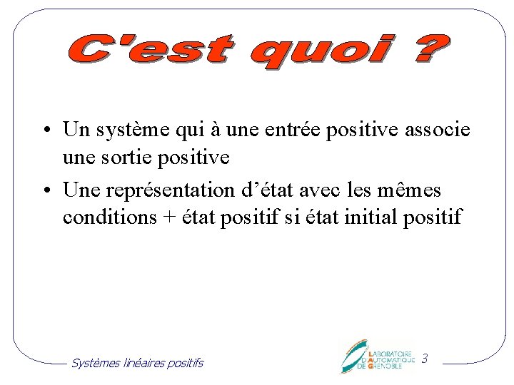  • Un système qui à une entrée positive associe une sortie positive •
