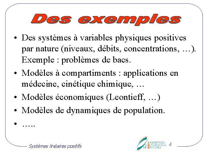  • Des systèmes à variables physiques positives par nature (niveaux, débits, concentrations, …).