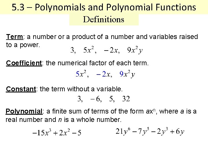 5. 3 – Polynomials and Polynomial Functions Definitions Term: a number or a product