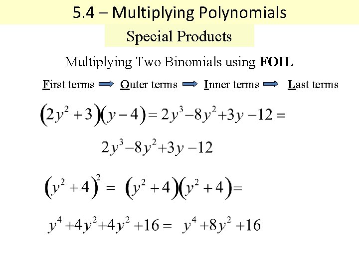 5. 4 – Multiplying Polynomials Special Products Multiplying Two Binomials using FOIL First terms