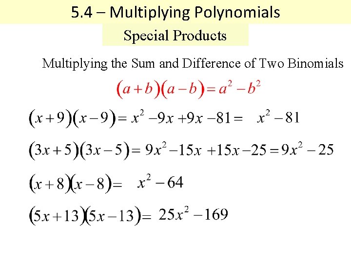 5. 4 – Multiplying Polynomials Special Products Multiplying the Sum and Difference of Two