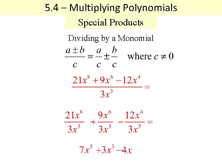 5. 4 – Multiplying Polynomials Special Products Dividing by a Monomial 