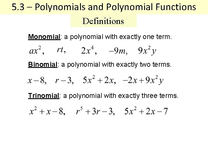 5. 3 – Polynomials and Polynomial Functions Definitions Monomial: a polynomial with exactly one