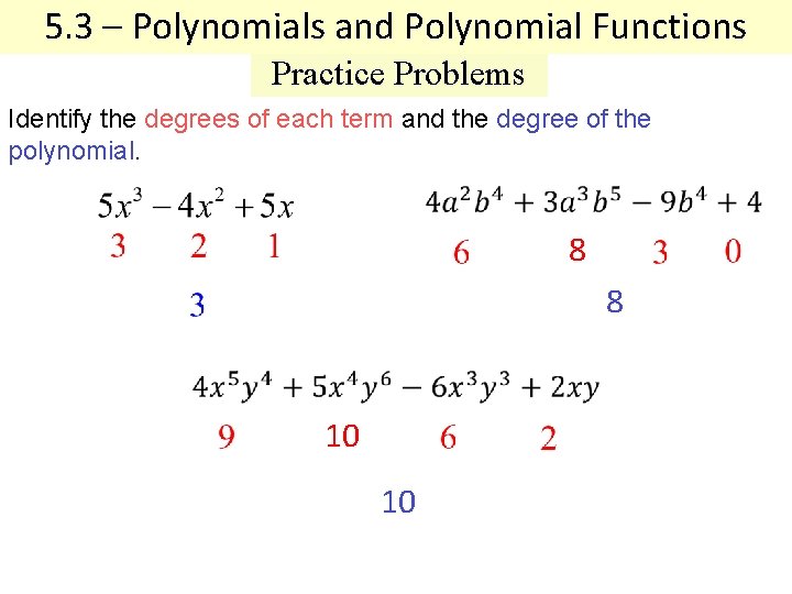 5. 3 – Polynomials and Polynomial Functions Practice Problems Identify the degrees of each