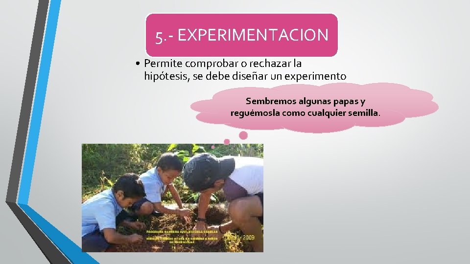 5. - EXPERIMENTACION • Permite comprobar o rechazar la hipótesis, se debe diseñar un 5. - EXPERIMENTACION • Permite comprobar o rechazar la hipótesis, se debe diseñar un