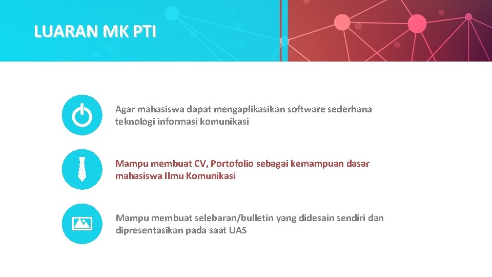 LUARAN MK PTI Agar mahasiswa dapat mengaplikasikan software sederhana teknologi informasi komunikasi Mampu membuat