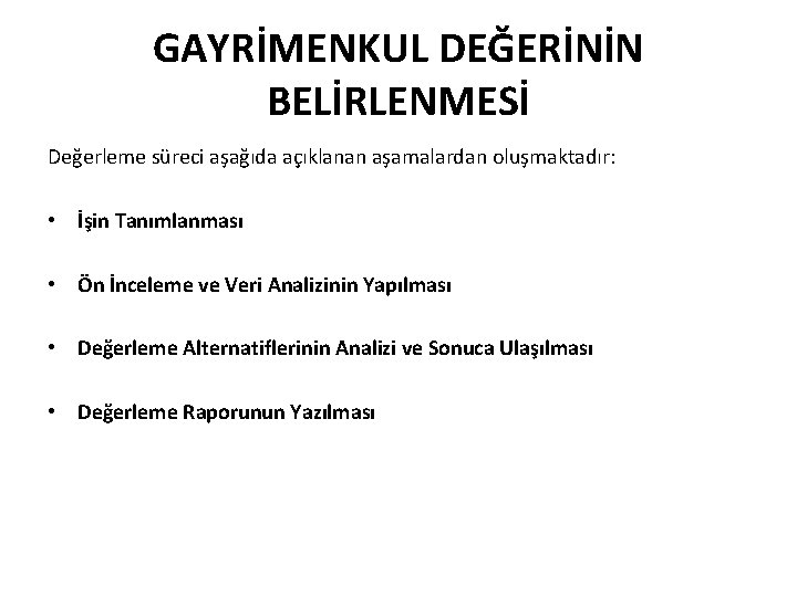 GAYRİMENKUL DEĞERİNİN BELİRLENMESİ Değerleme süreci aşağıda açıklanan aşamalardan oluşmaktadır: • İşin Tanımlanması • Ön