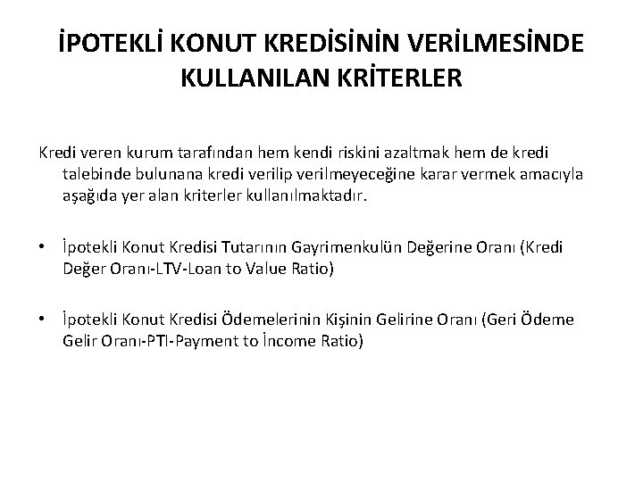 İPOTEKLİ KONUT KREDİSİNİN VERİLMESİNDE KULLANILAN KRİTERLER Kredi veren kurum tarafından hem kendi riskini azaltmak