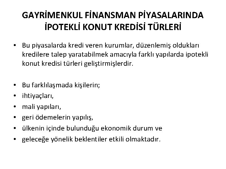 GAYRİMENKUL FİNANSMAN PİYASALARINDA İPOTEKLİ KONUT KREDİSİ TÜRLERİ • Bu piyasalarda kredi veren kurumlar, düzenlemiş