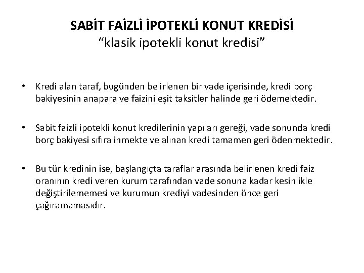 SABİT FAİZLİ İPOTEKLİ KONUT KREDİSİ “klasik ipotekli konut kredisi” • Kredi alan taraf, bugünden