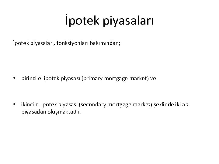 İpotek piyasaları, fonksiyonları bakımından; • birinci el ipotek piyasası (primary mortgage market) ve •