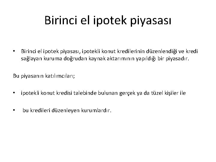 Birinci el ipotek piyasası • Birinci el ipotek piyasası, ipotekli konut kredilerinin düzenlendiği ve