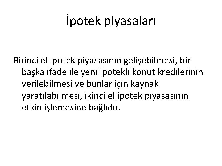 İpotek piyasaları Birinci el ipotek piyasasının gelişebilmesi, bir başka ifade ile yeni ipotekli konut