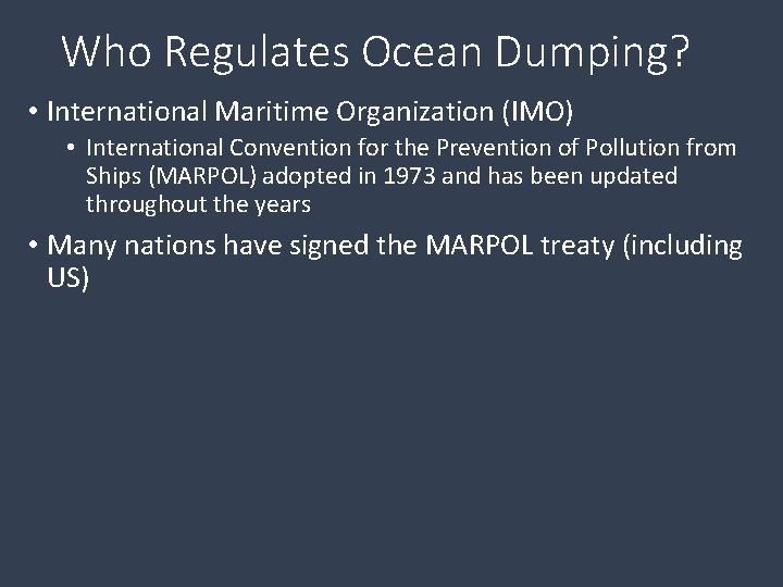 Who Regulates Ocean Dumping? • International Maritime Organization (IMO) • International Convention for the