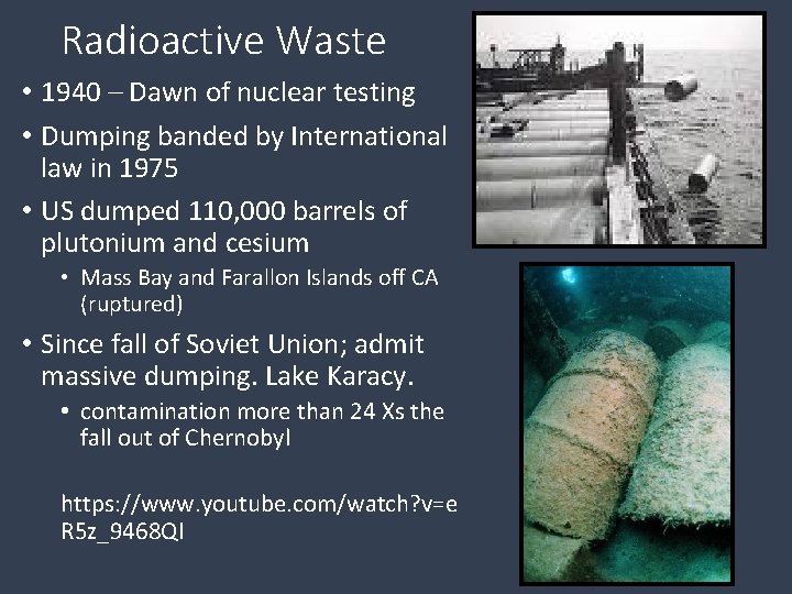 Radioactive Waste • 1940 – Dawn of nuclear testing • Dumping banded by International