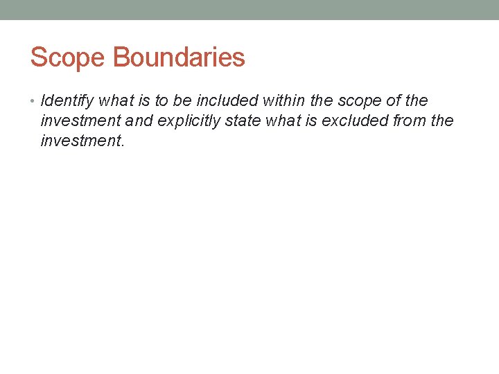 Scope Boundaries • Identify what is to be included within the scope of the