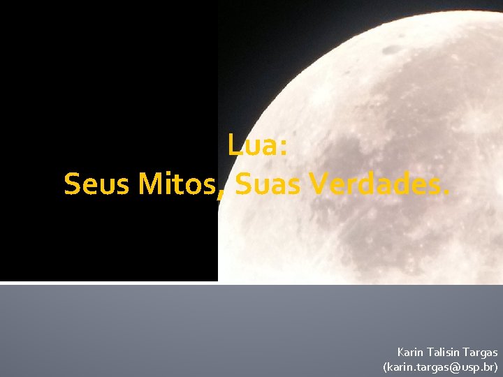 Lua: Seus Mitos, Suas Verdades. Karin Talisin Targas (karin. targas@usp. br) 