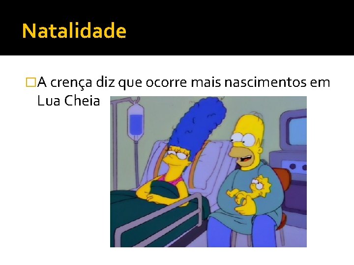 Natalidade �A crença diz que ocorre mais nascimentos em Lua Cheia 