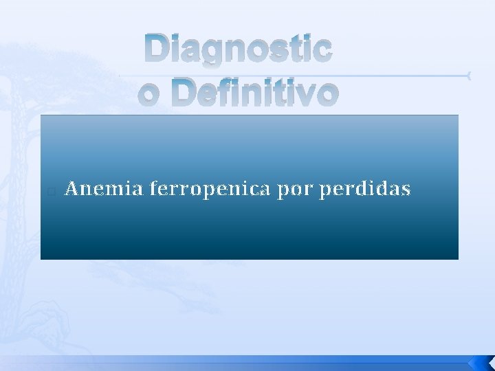 Diagnostic o Definitivo � Anemia ferropenica por perdidas 