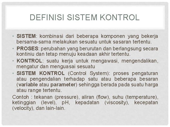 DEFINISI SISTEM KONTROL • SISTEM: kombinasi dari beberapa komponen yang bekerja bersama-sama melakukan sesuatu