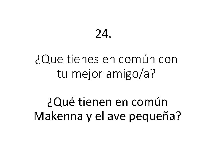 24. ¿Que tienes en común con tu mejor amigo/a? ¿Qué tienen en común Makenna