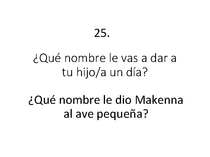 25. ¿Qué nombre le vas a dar a tu hijo/a un día? ¿Qué nombre