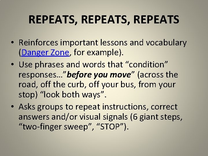 REPEATS, REPEATS • Reinforces important lessons and vocabulary (Danger Zone, for example). • Use REPEATS, REPEATS • Reinforces important lessons and vocabulary (Danger Zone, for example). • Use