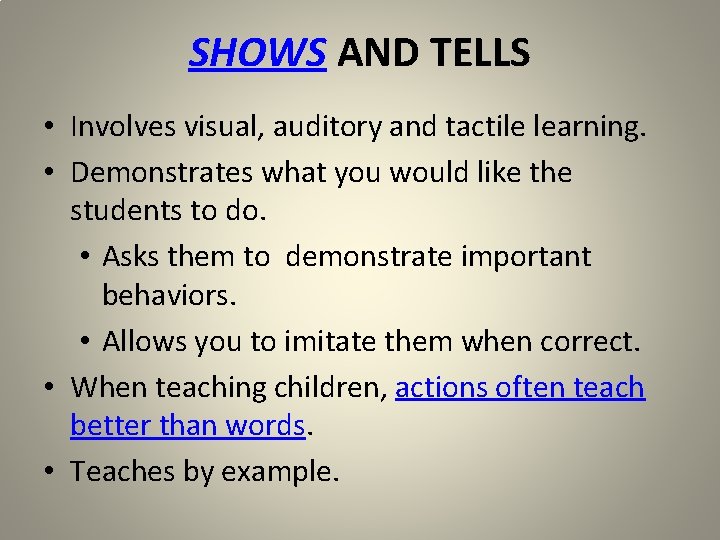 SHOWS AND TELLS • Involves visual, auditory and tactile learning. • Demonstrates what you SHOWS AND TELLS • Involves visual, auditory and tactile learning. • Demonstrates what you